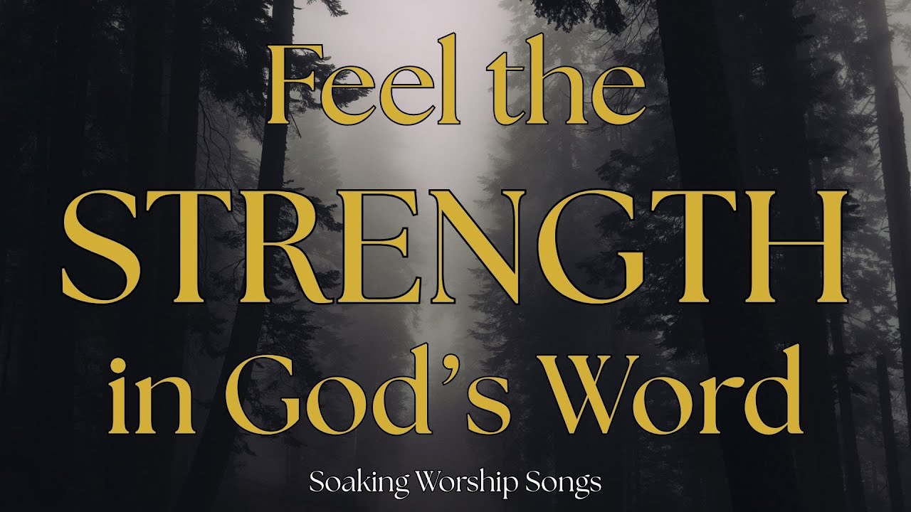 Soaking Worship - Feel the STRENGTH in God's word