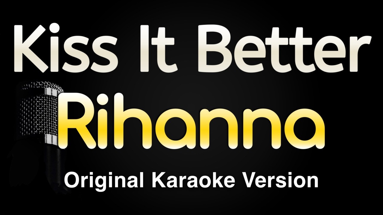 Kiss It Better - Rihanna (Karaoke Songs With Lyrics - Original Key)