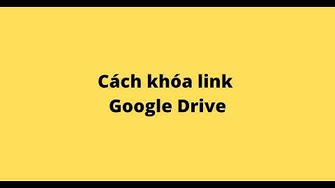 Cách khóa link Google Drive