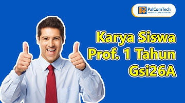 KARYA SISWA PROF. 1 TAHUN KELAS GSI26A | PALCOMTECH OPI MALL