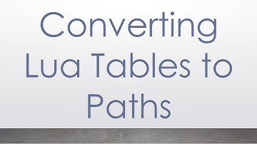 Converting Lua Tables to Paths