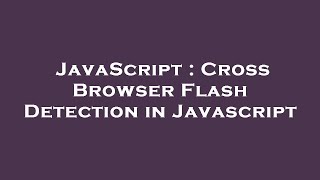 JavaScript : Cross Browser Flash Detection in Javascript