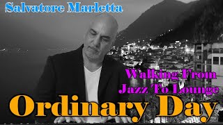 Ordinary Day - Walking from Jazz to Lounge - Salvatore Marletta - Piano Music - Jazz Music