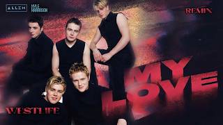 Westlife - My Love (DJ Λllen & Kyle Harrison Remix)