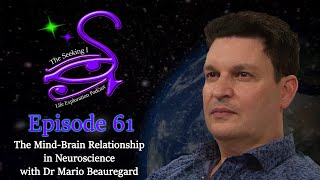 Seeking I / The Mind-Brain Relationship in Neuroscience with Dr Mario Beauregard