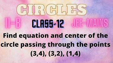 Find equation and center of the circle passing through the points (3,4), (3,2), (1,4) | Class - 12