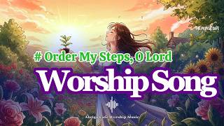 Order My Steps, O Lord Worship Song .2 Single Song Song