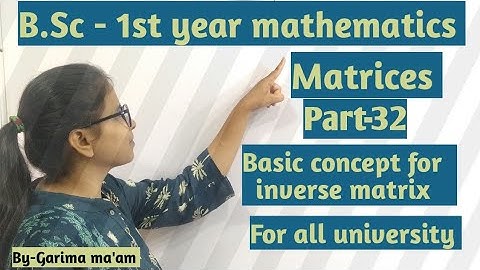 B.Sc-1st year mathematics, Matrices, part-32,Basic concept for inverse matrix