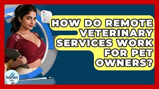 How Do Remote Veterinary Services Work for Pet Owners TeleVet Talk News