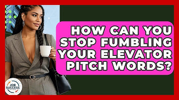How Can You Stop Fumbling Your Elevator Pitch Words? - Job Success Network