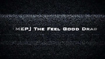 [MEP] The Feel Good Drag
