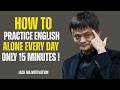 How to Practice English Alone Every Day (Only 15 Minutes!) | Jack Ma Motivation