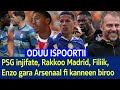 Oduu Ispoortii Caamsaa 07 2026 Jijjiirraa PSG Arsenal Enzo El Classico Champions League 