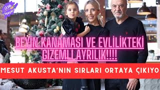 MESUT AKUSTA'NIN SIRLARI ORTAYA ÇIKIYOR: BEYİN KANAMASI VE EVLİLİKTEKİ GİZEMLİ AYRILIK!