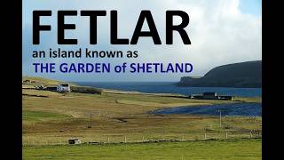 Fetlar - an island known as The Garden of Shetland