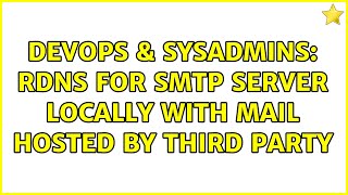 DevOps & SysAdmins: rDNS for SMTP server locally with Mail hosted by third party Profile
