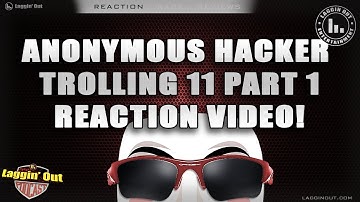 ANONYMOUS HACKER TROLLING 11 PART 1 Reaction (LOP: S05)