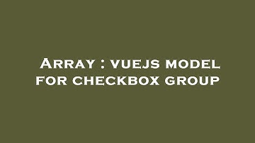 Array : vuejs model for checkbox group