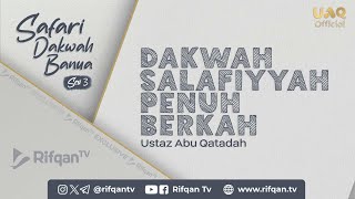 [Safari Dakwah Banua] Dakwah Salafiyyah Penuh Berkah - Ustaz Abu Qatadah
