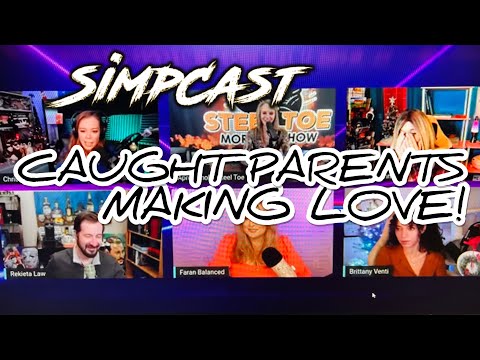 Simpcast Talk About Seeing Their Parents Making Love! Chrissie Mayr, Brittany Venti, Rekieta, Faran