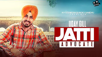 JATTI ADVOCATE (Full Song) Uday Gill | Latest Punjabi Songs 2017 | Kytes Media
