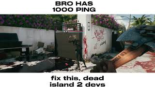 Bro Has 1000 Ping Dead Island 2