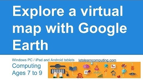Computing tutorial for UK curriculum primary school teachers: Google Earth