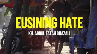 EUSINING HATE - KH AF GHAZALI