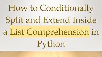 How to Conditionally Split and Extend Inside a List Comprehension in Python