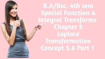 B.A/Bsc.|| 4th sem| Special Fun. & Integral Transform| Chapter 5 | Laplace Transform | Concept 5.6