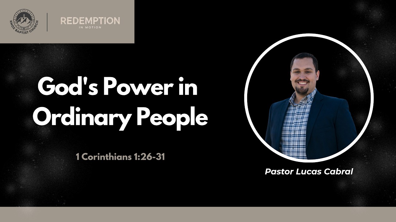 Redemption in Motion (1 Corinthians 1:26-31 - God's Power in Ordinary People) Pastor Lucas Cabral