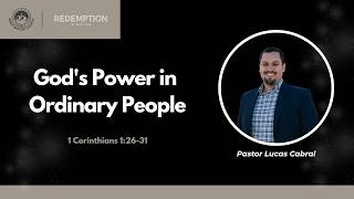 Redemption in Motion 1 Corinthians 1 26-31 - God s Power in Ordinary People Pastor Lucas Cabral