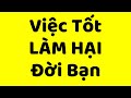 Việc Tốt Này Đang LÀM HẠI Đời Bạn