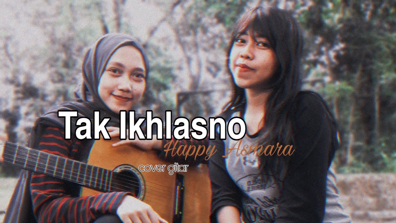 Tak Ikhlasno Happy Asmara Chord Gitar : TAK IKHLASNO ...