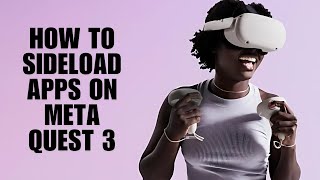 How to Sideload Apps on Meta Quest 3: A Step-by-Step Guide