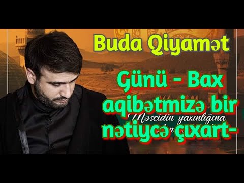 Buda Qiyamət günü - Bax aqibətmizə bir nətiycə çıxart- Hacı Ramil -