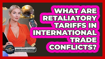 What Are Retaliatory Tariffs In International Trade Conflicts? - Macroecon Experts