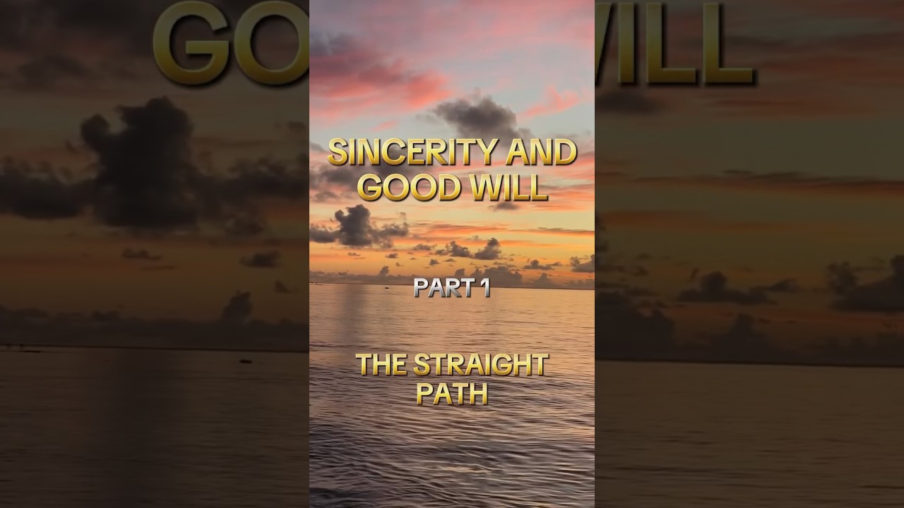 Sincerity & Good Will Part-1 | Unlocking the Straight Path Explained | Islamic Wisdom Series 🌟