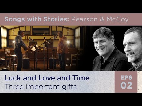 LUCK AND LOVE AND TIME; Three Important Gifts. Songs with Stories: PEARSON & MCCOY