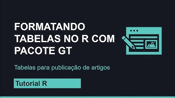 Formatar tabelas para publicar artigos no R com GT package