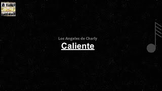 Los Ángeles de Charly - Caliente ( LETRA )