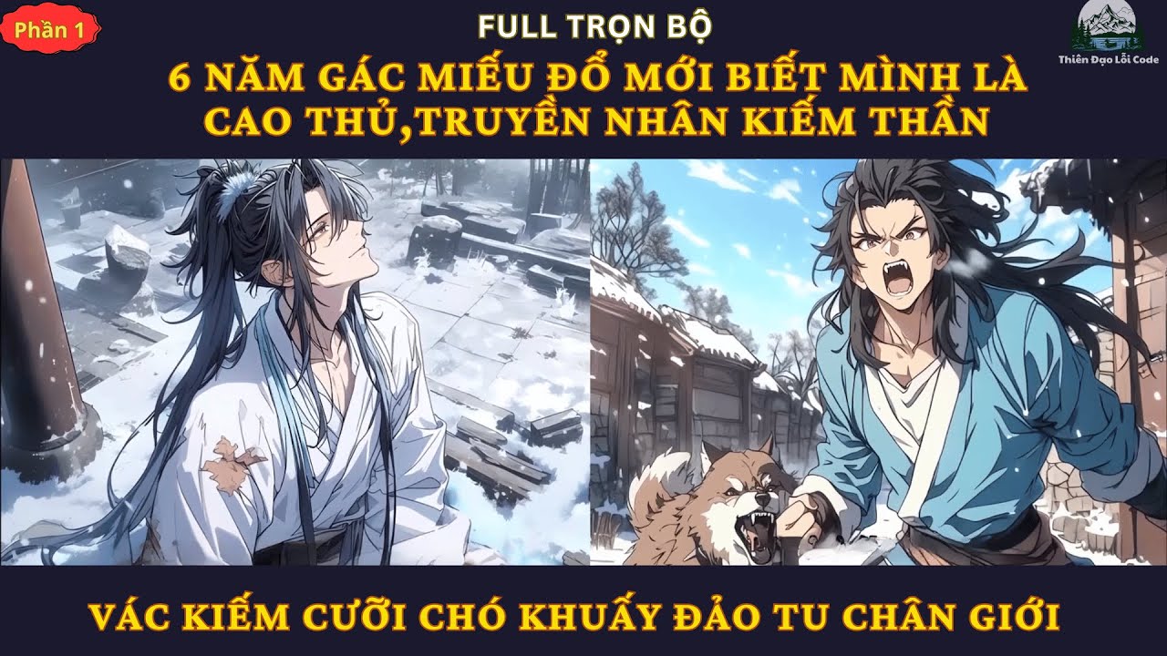 P1| 6 Năm Gác Miếu Đổ Mới Biết Mình Là Cao Thủ,Truyền Nhân Kiếm Thần Cưỡi Chó Khuấy Đảo Tu Chân Giới
