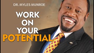 WORK ON YOUR POTENTIAL ft. Dr. Myles Munroe (Motivational Speech Video)