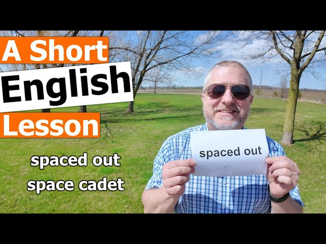 Learn the English Terms spaced out and space cadet class=