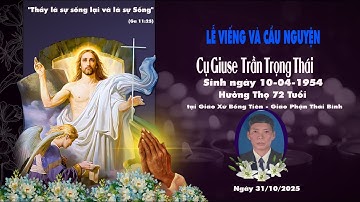 NGHI THỨC DẬP MẠCH, TRUY ĐIỆU VÀ THÁNH LỄ AN TÁNG CỤ  GIUSE TRẦN TRỌNG THÁI - GX BỒNG TIÊN