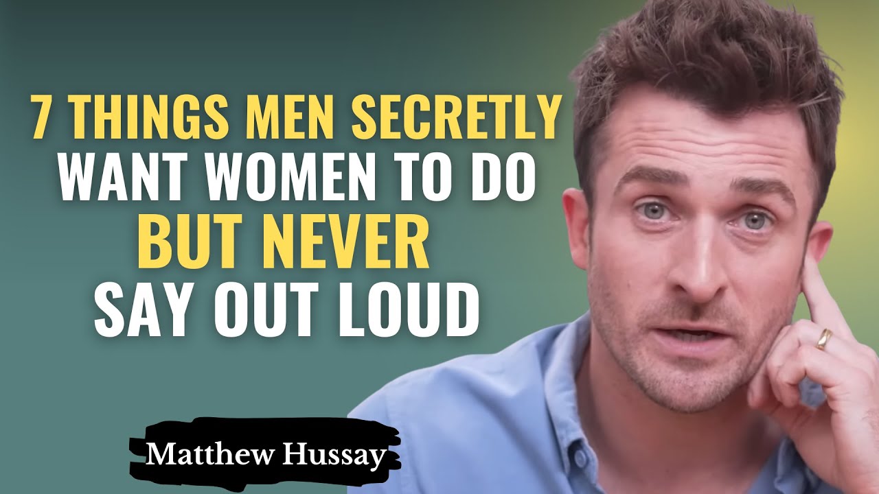 7 Things Men Secretly Want Women to Do But Never Say Out Loud | Matthew Hussey