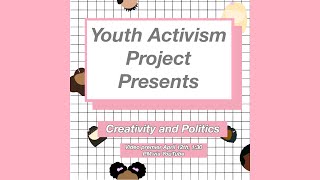 Youth Activism Project Presents: Creativity and Politics
