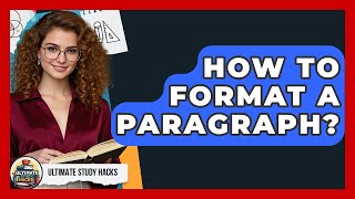 How To Format A Paragraph? - Ultimate Study Hacks