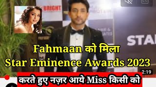 Fahmaan को मिला Star Eminence Awards 2023 करते हुए नज़र आये miss  किसी को