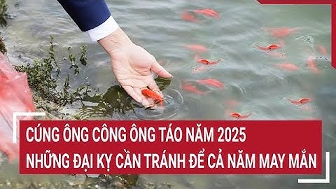 Cúng ông Công ông Táo năm 2025: Những đại kỵ cần tránh để cả năm may mắn